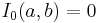  I_0(a,b) = 0 \, 