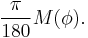 \frac{\pi}{180}M(\phi).\;\!