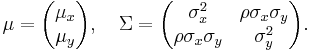 
    \mu = \begin{pmatrix} \mu_x \\ \mu_y \end{pmatrix}, \quad
    \Sigma = \begin{pmatrix} \sigma_x^2 & \rho \sigma_x \sigma_y \\
                             \rho \sigma_x \sigma_y  & \sigma_y^2 \end{pmatrix}.
  