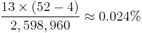 \frac {13 \times (52-4)} {2,598,960} \approx 0.024% 