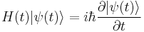 H(t)|\psi(t)\rangle=i\hbar\frac{\partial |\psi(t)\rangle}{\partial t}