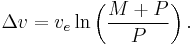  \Delta v = v_e \ln \left(\frac{M+P}{P}\right). 