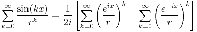  \sum_{k=0}^{\infty} \frac{\sin(kx)}{r^k} = \frac{1}{2 i} \left[ \sum_{k=0}^{\infty} \left( \frac{e^{ix}}{r} \right)^k - \sum_{k=0}^{\infty} \left(\frac{e^{-ix}}{r}\right)^k\right]