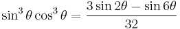 \sin^3\theta \cos^3\theta = \frac{3\sin 2\theta - \sin 6\theta}{32}