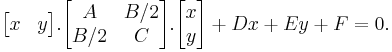 \begin{bmatrix}x & y \end{bmatrix} . \begin{bmatrix}A & B/2\\B/2 & C\end{bmatrix} . \begin{bmatrix}x\\y\end{bmatrix} +Dx +Ey+F= 0. 