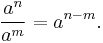  \frac{a^n}{a^m} = a^{n - m}.