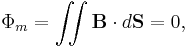 \Phi_m=\int \!\!\! \int \mathbf{B} \cdot d\mathbf S = 0,