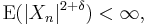  \mathrm{E}(|X_n|^{2+\delta}) < \infty, 