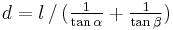 d = l \, / \, (\tfrac{1}{\tan \alpha} + \tfrac{1}{\tan \beta})