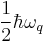 \frac{1}{2}\hbar \omega_{q}