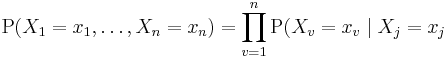 \mathrm  P(X_1=x_1, \ldots, X_n=x_n) = \prod_{v=1}^n  \mathrm P(X_v=x_v \mid X_j=x_j 