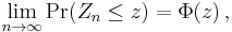 \lim_{n\to\infty} \operatorname{Pr}(Z_n \le z) = \Phi(z)\,,