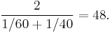 \frac{2}{1/60+1/40}=48.