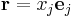 \mathbf{r}=x_j\mathbf{e}_j\,\!