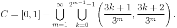  C=[0,1]- \bigcup_{m=1}^\infty \bigcup_{k=0}^{2^{m-1}-1} \left(\frac{3k+1}{3^m},\frac{3k+2}{3^m}\right).