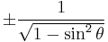 \pm\frac{1}{\sqrt{1 - \sin^2 \theta}}\ 