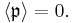  
\langle \mathfrak{p}\rangle = 0.
