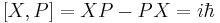   [X,P] = X P - P X = i \hbar 