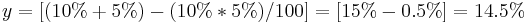 y = [(10%+5%) - (10%*5%)/100]
  = [15% - 0.5%]
  = 14.5%