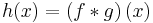 h(x)=\left(f*g\right)(x)