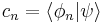  c_n = \langle \phi_n | \psi \rangle 