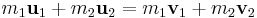 m_1 \mathbf u_{1} + m_2 \mathbf u_{2} = m_1 \mathbf v_{1} + m_2 \mathbf v_{2} \,\!