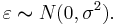 \varepsilon \thicksim N(0, \sigma^2).\,