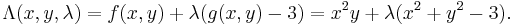 \Lambda(x, y, \lambda) = f(x,y) + \lambda (g(x, y)-3) = x^2y +  \lambda (x^2 + y^2 - 3). \, 