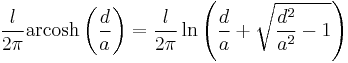  \frac{l}{2\pi }\operatorname{arcosh}\left( \frac{d}{a}\right)=\frac{l}{2\pi }\ln \left(\frac{d}{a}+\sqrt{\frac{d^{2}}{a^{2}}-1}\right)