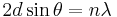 2d \sin \theta = n \lambda\!