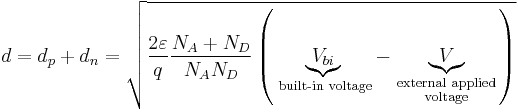 d={{d}_{p}}+{{d}_{n}}=\sqrt{\frac{2\varepsilon }{q}\frac{{{N}_{A}}+{{N}_{D}}}{{{N}_{A}}{{N}_{D}}}\left( \underbrace{{{V}_{bi}}}_{\text{    built-in voltage}}-\underbrace{V}_{\begin{smallmatrix} 
 \text{external applied} \\ 
 \text{voltage} 
\end{smallmatrix}} \right)}