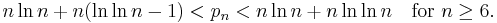  n \ln n + n(\ln\ln n - 1) < p_n <  n \ln n + n \ln \ln n \quad\mbox{for } n \ge 6. 