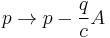  p \rightarrow p - \frac{q}{c}A