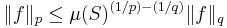 \ \|f\|_p \le \mu(S)^{(1/p)-(1/q)} \|f\|_q 