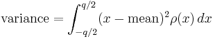  \text{variance} = \int_{-q/2}^{q/2} (x-\text{mean})^2 \rho(x)\, dx 