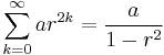 \sum_{k=0}^\infty ar^{2k} =  \frac{a}{1-r^2}