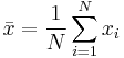 \bar{x} = \frac{1}{N}\sum_{i=1}^N x_i