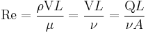  \mathrm{Re} = {{\rho {\bold \mathrm V} L} \over {\mu}} = {{{\bold \mathrm V} L} \over {\nu}} = {{{\bold \mathrm Q} L} \over {\nu}A}