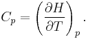 C_p=\left(\frac{\partial H}{\partial T}\right)_p. 