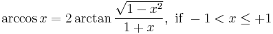 \arccos x = 2 \arctan \frac{\sqrt{1-x^2}}{1+x},\text{ if }-1 < x \leq +1 