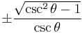 \pm\frac{\sqrt{\csc^2 \theta - 1}}{\csc \theta}\ 