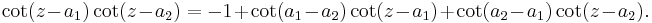  \cot(z - a_1)\cot(z - a_2) = -1 + \cot(a_1 - a_2)\cot(z - a_1) + \cot(a_2 - a_1)\cot(z - a_2). 