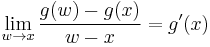  \lim_{w\to x} {g(w) - g(x) \over w - x} = g'(x) 