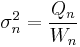 \sigma^2_n=\frac{Q_n}{W_n}\,