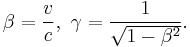 \beta = \frac{v}{c},\ \gamma = \frac{1}{\sqrt{1-\beta^2}}.