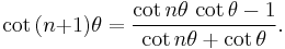 \cot\,(n{+}1)\theta = \frac{\cot n\theta\,\cot \theta - 1}{\cot n\theta + \cot \theta}.