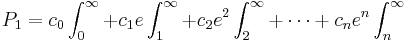 P_{1}=c_{0}\int^{\infty}_{0}+c_{1}e\int^{\infty}_{1}+c_{2}e^{2}\int^{\infty}_{2}+\cdots+c_{n}e^{n}\int^{\infty}_{n}