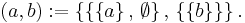 \left( a, b \right)�:= 
\left\{\left\{ \left\{a\right\},\, \emptyset \right\},\,  \left\{\left\{b\right\}\right\}\right\}.