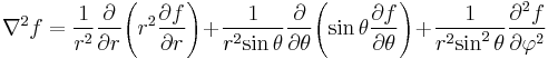 \nabla^2 f={1 \over r^2}{\partial \over \partial r}\!\left(r^2 {\partial f \over \partial r}\right) 
  \!+\!{1 \over r^2\!\sin\theta}{\partial \over \partial \theta}\!\left(\sin\theta {\partial f \over \partial \theta}\right) 
  \!+\!{1 \over r^2\!\sin^2\theta}{\partial^2 f \over \partial \varphi^2}