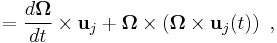 = \frac{d\boldsymbol{\Omega}}{dt} \times \mathbf{u}_j+ \boldsymbol{\Omega} \times \left(  \boldsymbol{\Omega} \times  \mathbf{u}_j (t) \right)\ , 